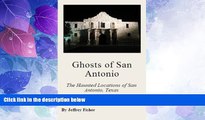 Buy Ghosts of San Antonio: The Haunted Locations of San Antonio, Texas Full Book