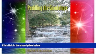 Paddling the Guadalupe (River Books, Sponsored by The Meadows Center for Water and the