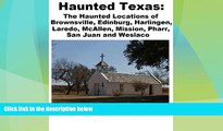 Buy Haunted Texas: The Haunted Locations of Brownsville, Edinburg, Harlingen, Laredo, McAllen,