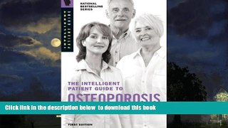 GET PDFbook  The Intelligent Patient Guide to Osteoporosis: Diagnosis, bone density testing, DXA,