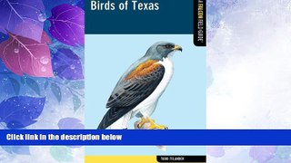 Buy NOW Birds of Texas: A Falcon Field Guide (Falcon Field Guide Series) Full Book