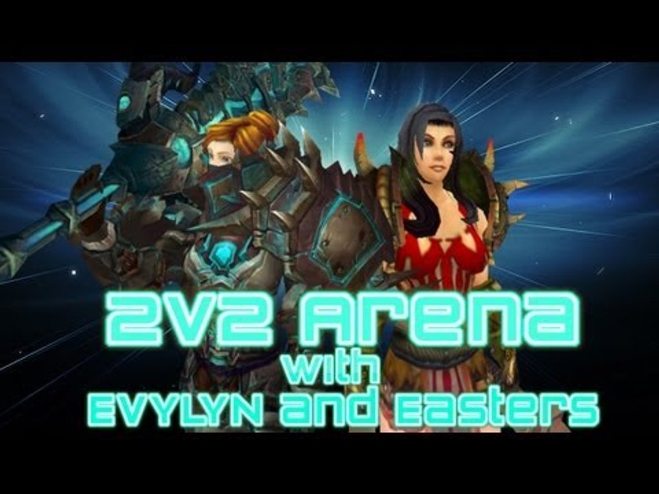 Evylyn - 2v2 Arenas with Easters - Warrior/windwalker monk FUNAGE! :) WOW MOP 5.3 Warrior monk PVP