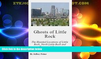 Buy NOW Ghosts of Little Rock: The Haunted Locations of Little Rock, North Little Rock and Conway,