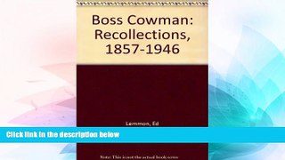 Boss Cowman: The Recollections of Ed Lemmon, 1857-1946  Audiobook Download