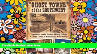 Ghost Towns of the Southwest: Your Guide to the Historic Mining Camps and Ghost Towns of Arizona