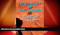 Buy The Heart Of The Vortex: An Insiders Guide To The Mystery And Magic Of Sedona s Vortexes Book