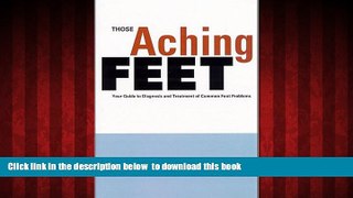 Best book  Those Aching Feet: Your Guide to Diagnosis and Treatment of Common Foot Problems BOOK