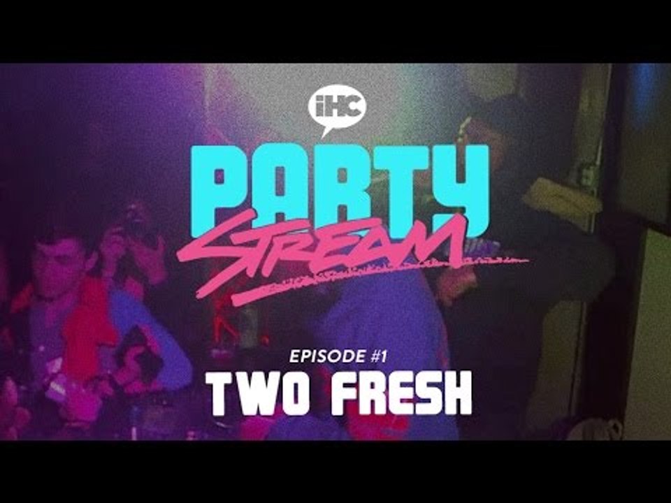 Party Stream Ep. 1 with Two Fresh