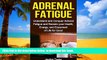 Read books  ADRENAL FATIGUE: Understand and Conquer Adrenal Fatigue, Reclaim your Health   Energy