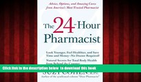 Read books  The 24-Hour Pharmacist: Advice, Options, and Amazing Cures from America s Most Trusted