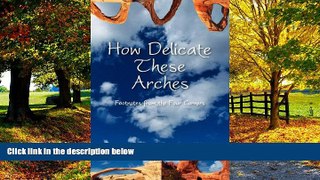 Buy NOW  How Delicate These Arches: Footnotes from the Four Corners David Feela  Full Book