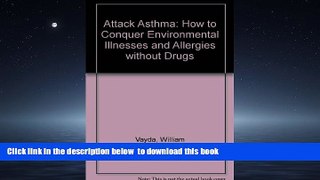 Read book  Attack Asthma: How to Conquer Environmental Illnesses and Allergies Without Drugs READ