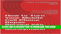 [PDF] How to Turn Your Mobile Cell Phone Repair Service into a Real Moneymaker: Innovative