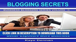 [PDF] BLOGGING SECRETS: Ideas for Blogging the Smart Way - Better Exposure More Business (Business