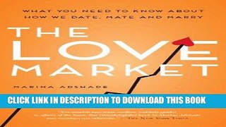 [PDF] The Love Market: What You Need to Know About How We Date, Mate and Marry Popular Collection