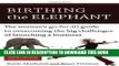 [PDF] Birthing the Elephant: The Woman s Go-For-It! Guide to Overcoming the Big Challenges of