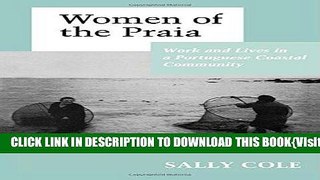 [PDF] Women of the Praia: Work and Lives in a Portuguese Coastal Community Full Online