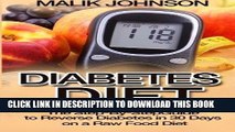 Read Now Diabetes Diet: The Step-By-Step Guide to Reverse Diabetes in 30 Days on a Raw Food Diet