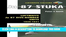 Read Now Ju 87 Stuka Volume One: Luftwaffe Ju 87 Dive-Bomber Units 1939-1941 (Luftwaffe Colours)