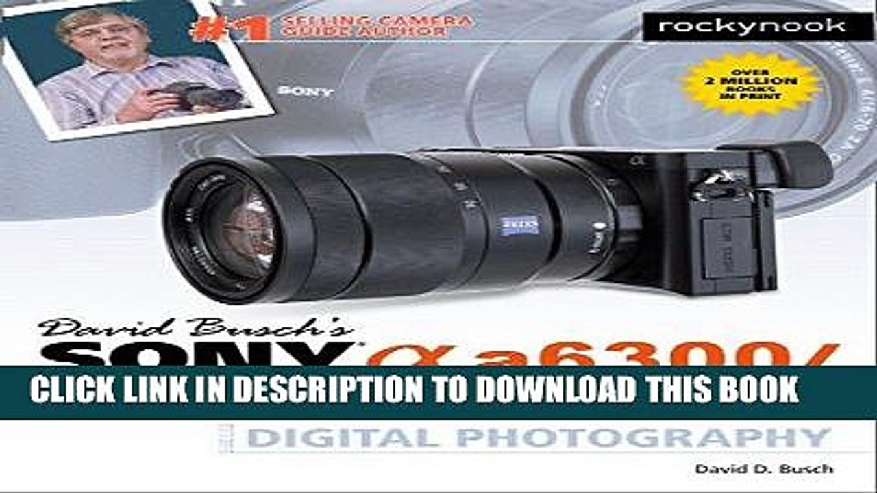 [PDF] David Busch s Sony Alpha a6300/ILCE-6300 Guide to Digital Photography Full Online