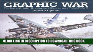 Read Now Graphic War: The Secret Aviation Drawings and Illustrations of World War II Download Book