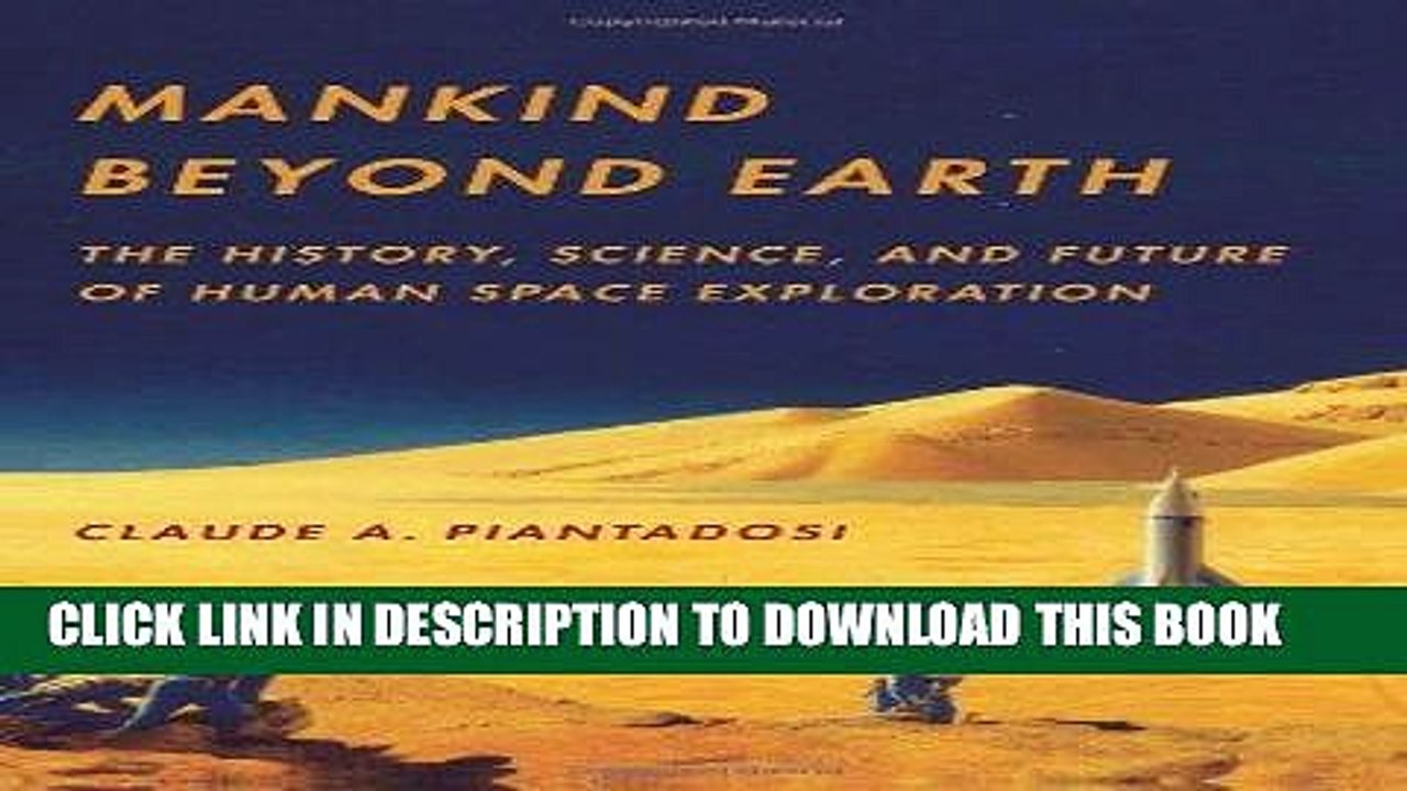 Read Now Mankind Beyond Earth: The History, Science, and Future of Human Space Exploration