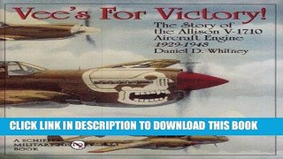 Read Now Vees For Victory!: The Story of the Allison V-1710 Aircraft Engine 1929-1948 (Schiffer