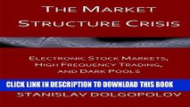 Read Now The Market Structure Crisis: Electronic Stock Markets, High Frequency Trading, and Dark