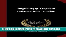 Best Seller Incidents of Travel in Central America, Chiapas, and Yucatan Free Read