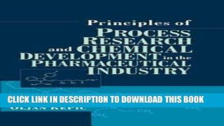 Read Now Principles of Process Research and Chemical Development in the Pharmaceutical Industry