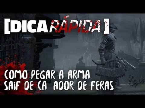 [DICA RÁPIDA] Como pegar a arma Saif de Caçador de Feras - Bloodborne: The Old Hunters