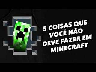 5 coisas que você NÃO DEVE fazer em Minecraft - TecMundo Games