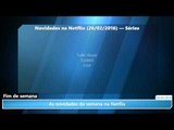 As novidades da semana na Netflix (26/02/2016)