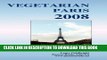 Ebook VEGETARIAN PARIS 2008, Addresses and information about vegetarian restaurants, juice bars,