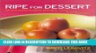 Best Seller Ripe for Dessert: 100 Outstanding Desserts with Fruit--Inside, Outside, Alongside Free