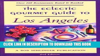 Ebook The Eclectic Gourmet Guide to Los Angeles Free Read