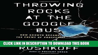 [PDF] FREE Throwing Rocks at the Google Bus: How Growth Became the Enemy of Prosperity [Read] Online