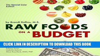 Ebook Raw Foods on a Budget (Special Color Edition): The Ultimate Program and Workbook to Enjoying