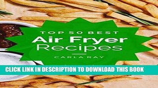 [PDF] Air Fryer: Top 50 Best Air Fryer Recipes - The Quick, Easy,   Delicious Everyday Cookbook!