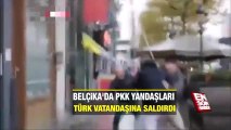 Belçika'da PKK yandaşları Türk vatandaşına saldırdı
