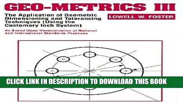Read Now Geo-Metrics III: The Application of Geometric Dimensioning and Tolerancing Techniques