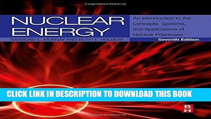Read Now Nuclear Energy, Seventh Edition: An Introduction to the Concepts, Systems, and