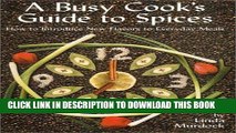 Ebook A Busy Cook s Guide to Spices: How to Introduce New Flavors to Everyday Meals Free Read