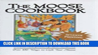 Ebook The Moose Cookbook: Over 100 Ways to Cook Your Moose Free Read