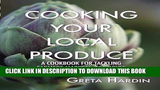 Best Seller Cooking Your Local Produce: A Cookbook for Tackling Farmers Markets, CSA Boxes, and
