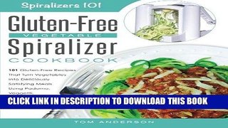 Ebook The Gluten-Free Vegetable Spiralizer Cookbook: 101 Gluten-Free Recipes That Turn Vegetables