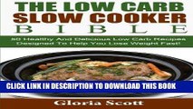 Best Seller The Low Carb Slow Cooker Bible: 50 Healthy And Delicious Low Carb Recipes Designed To