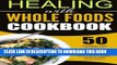 Ebook Healing With Whole Foods Cookbook: 50 Nutrient Rich Recipes To Enhance All Levels Of The
