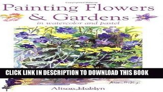 Ebook Painting Flowers   Gardens: In Watercolor and Pastel Free Read