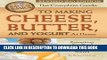 Best Seller The Complete Guide to Making Cheese, Butter, and Yogurt at Home: Everything You Need